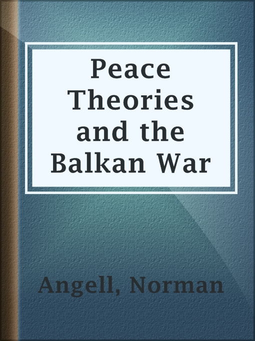 Title details for Peace Theories and the Balkan War by Norman Angell - Available